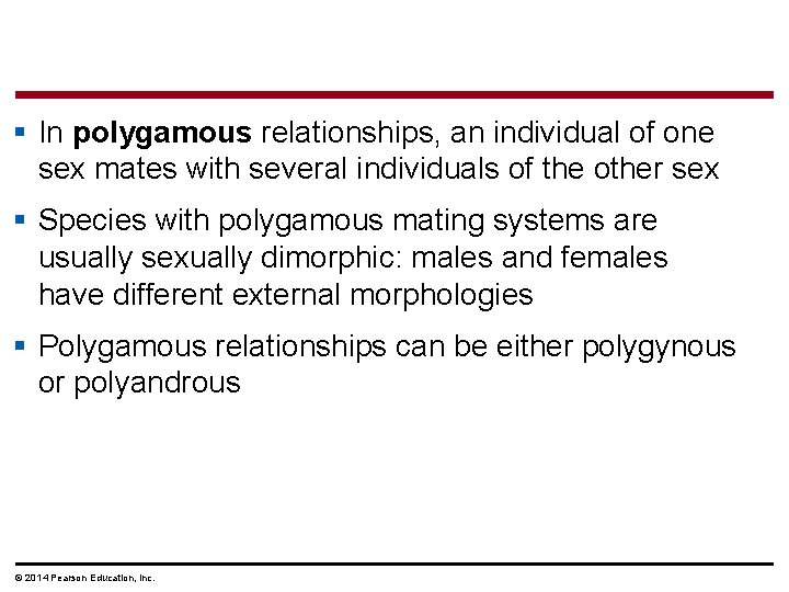 § In polygamous relationships, an individual of one sex mates with several individuals of