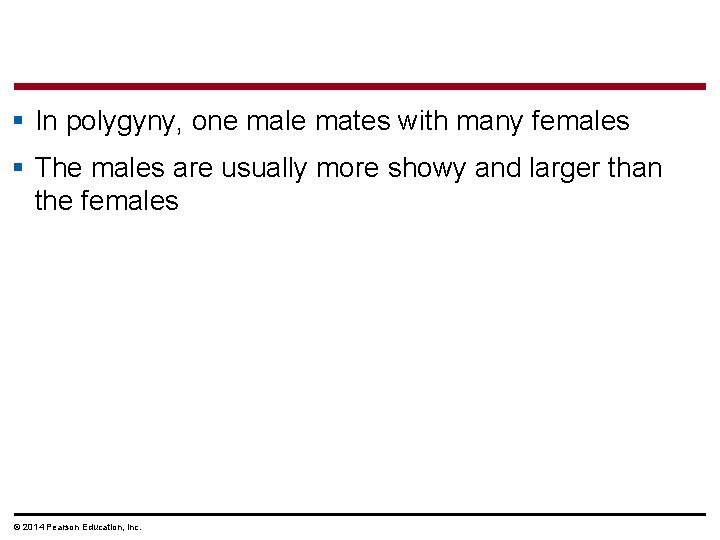 § In polygyny, one male mates with many females § The males are usually