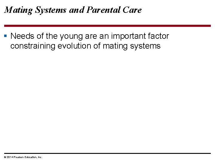 Mating Systems and Parental Care § Needs of the young are an important factor