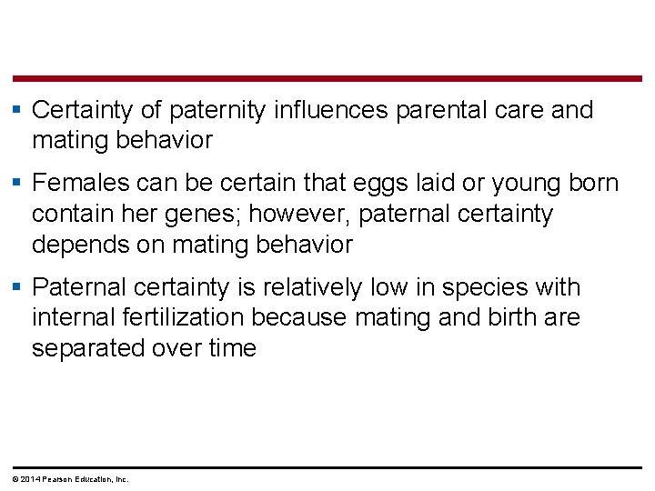 § Certainty of paternity influences parental care and mating behavior § Females can be