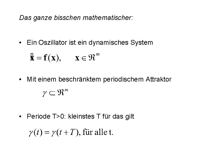 Das ganze bisschen mathematischer: • Ein Oszillator ist ein dynamisches System • Mit einem