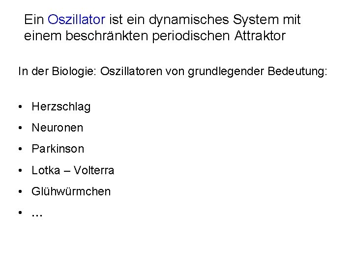 Ein Oszillator ist ein dynamisches System mit einem beschränkten periodischen Attraktor In der Biologie: