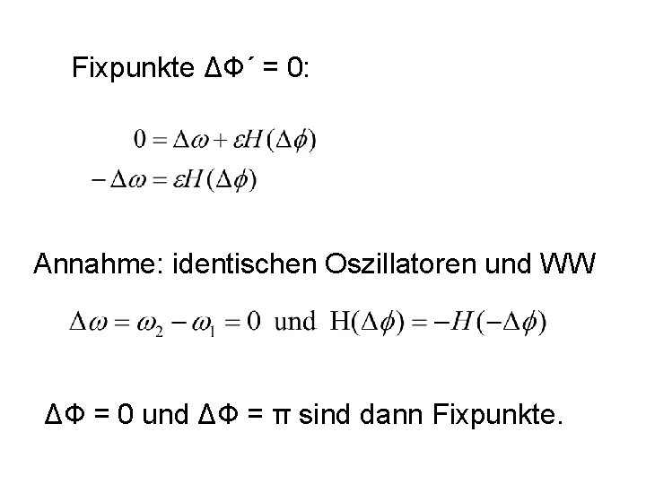 Fixpunkte ΔФ´ = 0: Annahme: identischen Oszillatoren und WW ΔФ = 0 und ΔФ