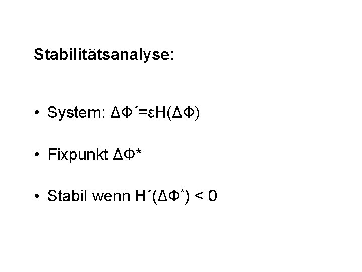 Stabilitätsanalyse: • System: ΔФ´=εH(ΔФ) • Fixpunkt ΔФ* • Stabil wenn H´(ΔФ*) < 0 