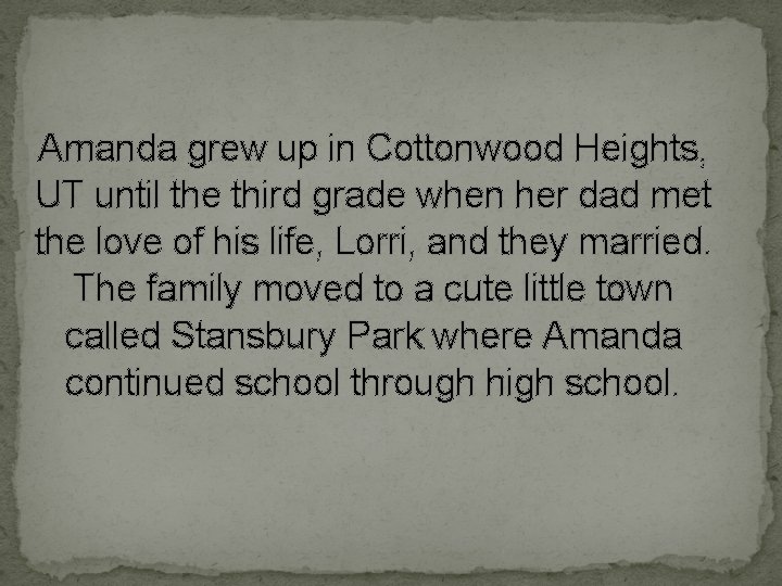 Amanda grew up in Cottonwood Heights, UT until the third grade when her dad
