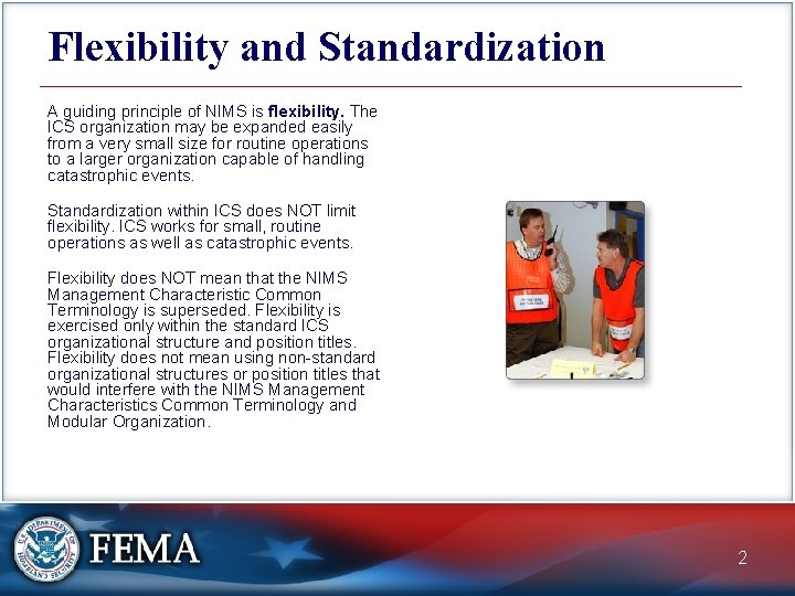 Flexibility and Standardization A guiding principle of NIMS is flexibility. The ICS organization may