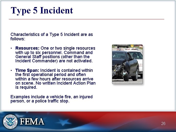 Type 5 Incident Characteristics of a Type 5 Incident are as follows: • Resources: