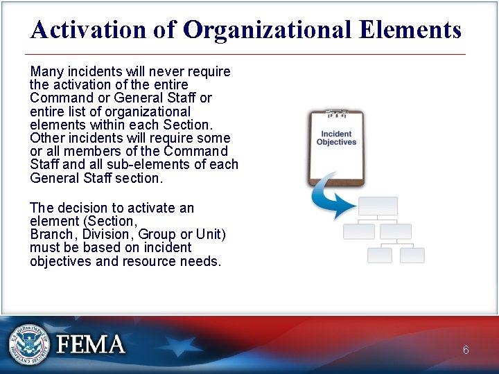 Activation of Organizational Elements Many incidents will never require the activation of the entire