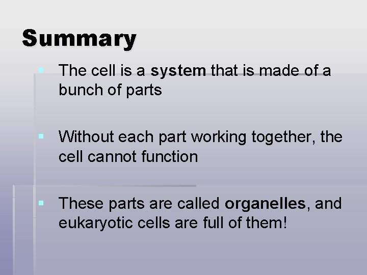 Summary § The cell is a system that is made of a bunch of