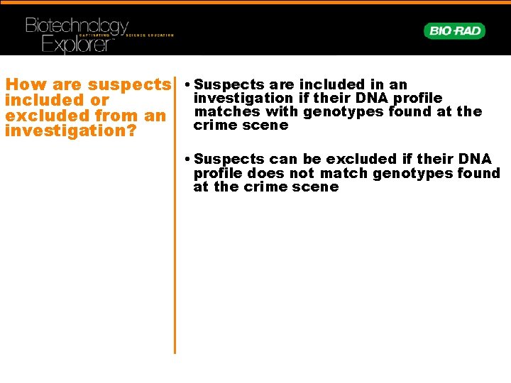 How are suspects • Suspects are included in an investigation if their DNA profile