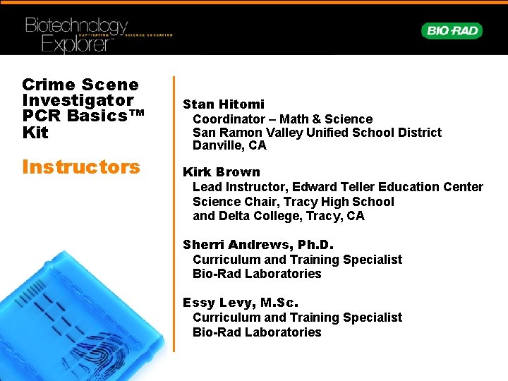 Crime Scene Investigator PCR Basics™ Kit Instructors Stan Hitomi Coordinator – Math & Science