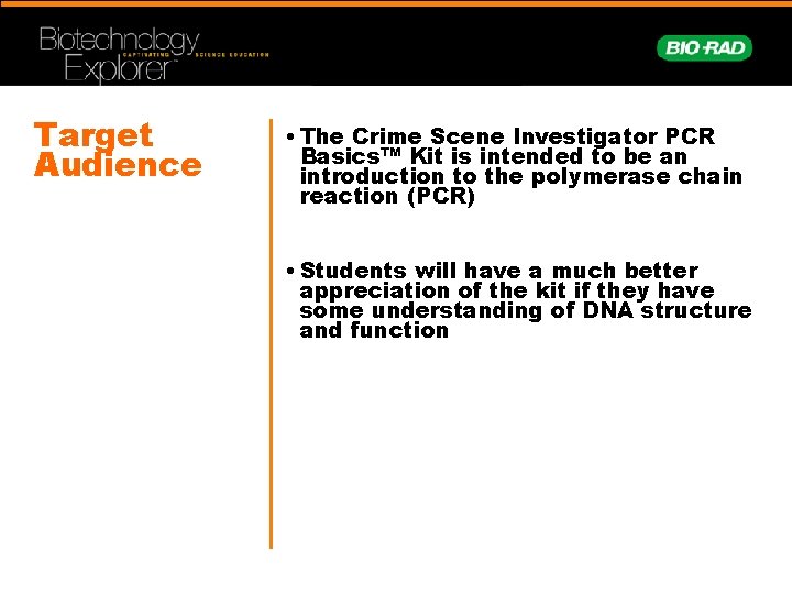 Target Audience • The Crime Scene Investigator PCR Basics™ Kit is intended to be