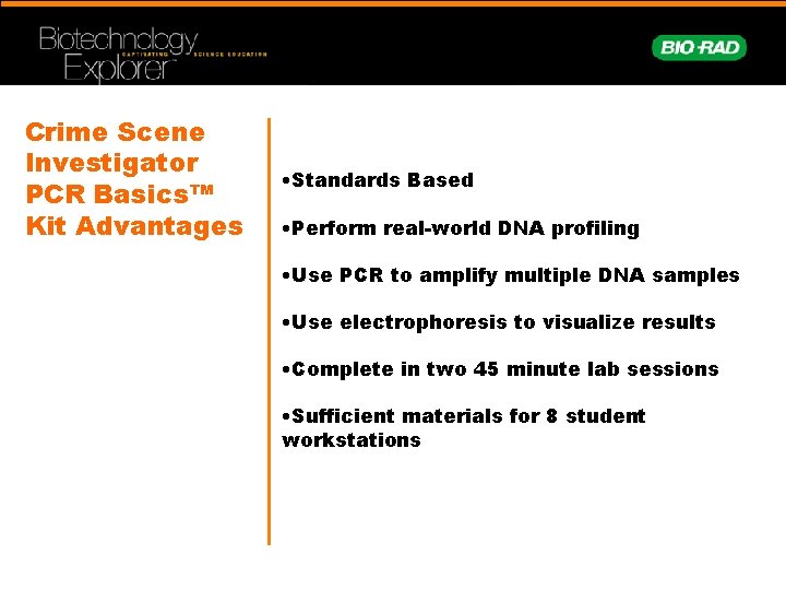 Crime Scene Investigator PCR Basics™ Kit Advantages • Standards Based • Perform real-world DNA