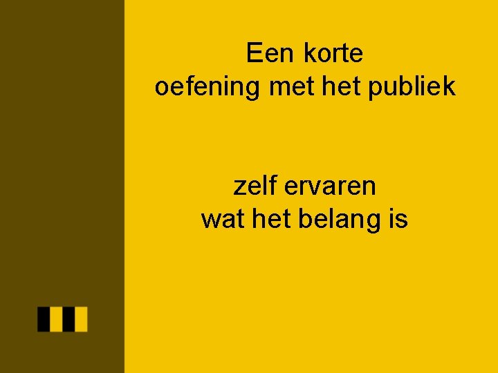 Een korte oefening met het publiek zelf ervaren wat het belang is 