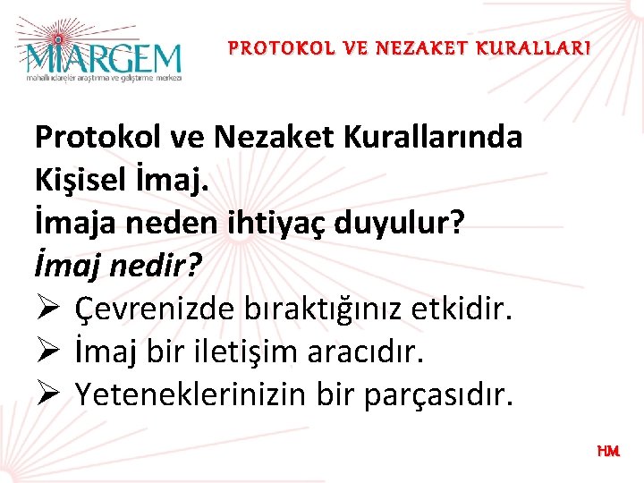 PROTOKOL VE NEZAKET KURALLARI Protokol ve Nezaket Kurallarında Kişisel İmaja neden ihtiyaç duyulur? İmaj