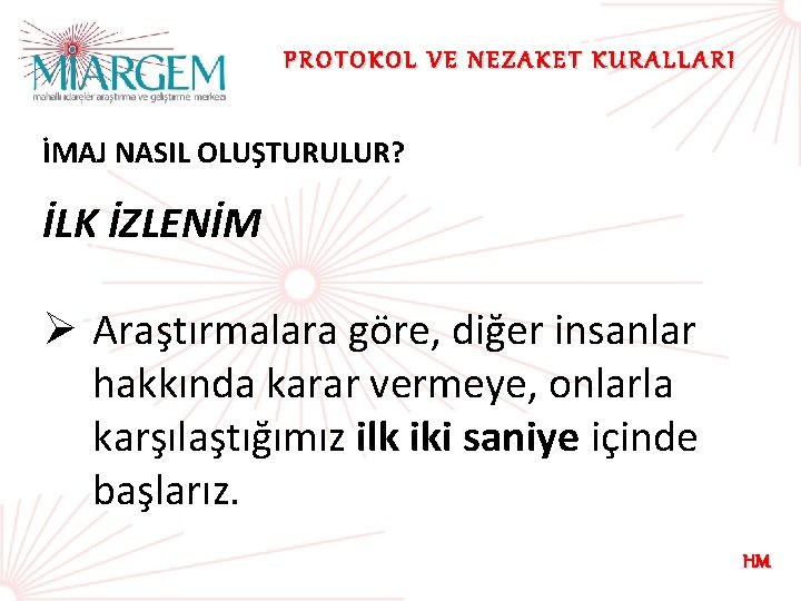 PROTOKOL VE NEZAKET KURALLARI İMAJ NASIL OLUŞTURULUR? İLK İZLENİM Ø Araştırmalara göre, diğer insanlar