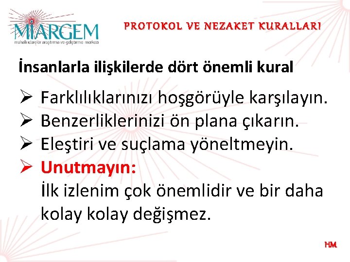 PROTOKOL VE NEZAKET KURALLARI İnsanlarla ilişkilerde dört önemli kural Ø Ø Farklılıklarınızı hoşgörüyle karşılayın.