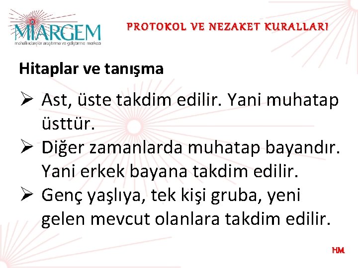 PROTOKOL VE NEZAKET KURALLARI Hitaplar ve tanışma Ø Ast, üste takdim edilir. Yani muhatap