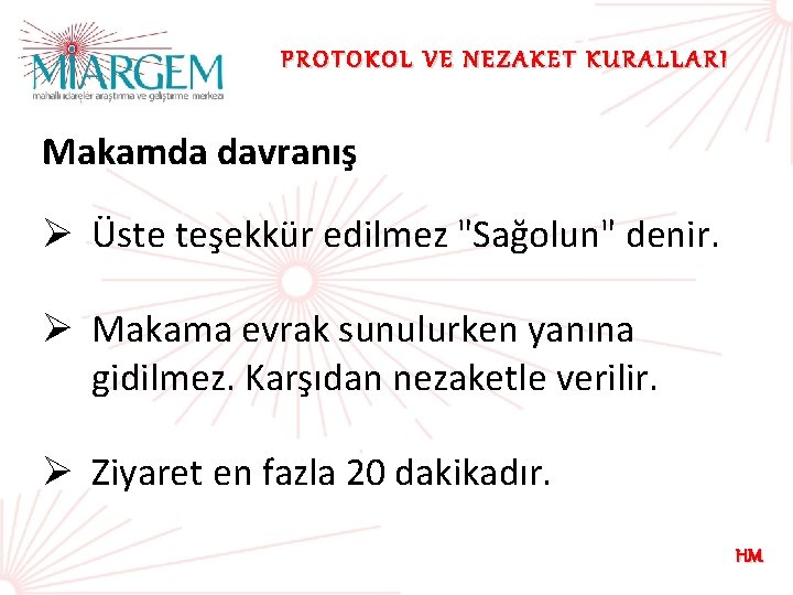 PROTOKOL VE NEZAKET KURALLARI Makamda davranış Ø Üste teşekkür edilmez "Sağolun" denir. Ø Makama
