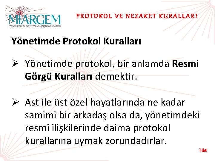 PROTOKOL VE NEZAKET KURALLARI Yönetimde Protokol Kuralları Ø Yönetimde protokol, bir anlamda Resmi Görgü