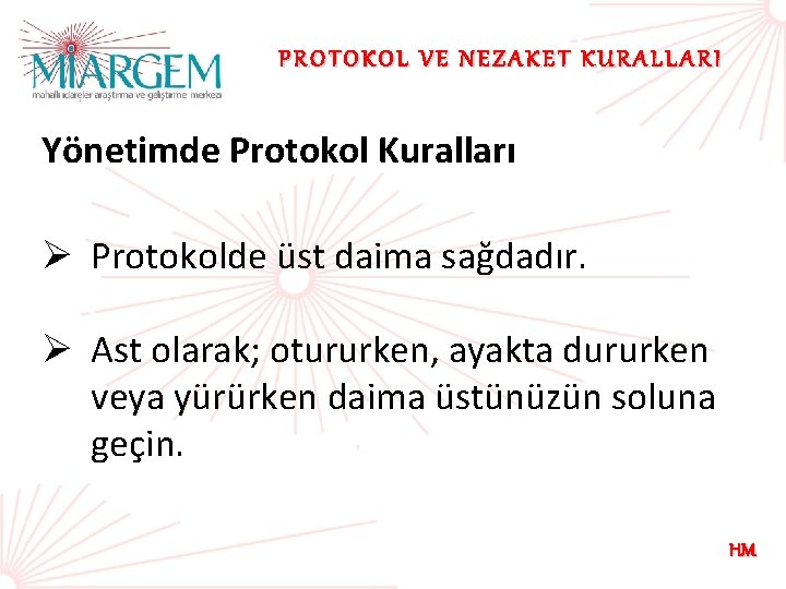 PROTOKOL VE NEZAKET KURALLARI Yönetimde Protokol Kuralları Ø Protokolde üst daima sağdadır. Ø Ast