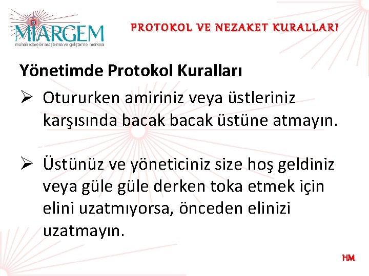 PROTOKOL VE NEZAKET KURALLARI Yönetimde Protokol Kuralları Ø Otururken amiriniz veya üstleriniz karşısında bacak