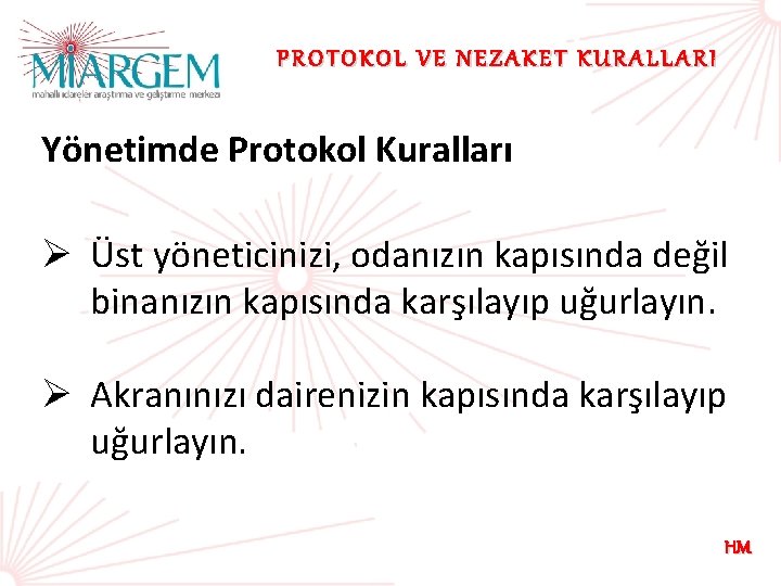 PROTOKOL VE NEZAKET KURALLARI Yönetimde Protokol Kuralları Ø Üst yöneticinizi, odanızın kapısında değil binanızın