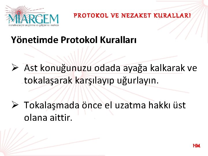 PROTOKOL VE NEZAKET KURALLARI Yönetimde Protokol Kuralları Ø Ast konuğunuzu odada ayağa kalkarak ve