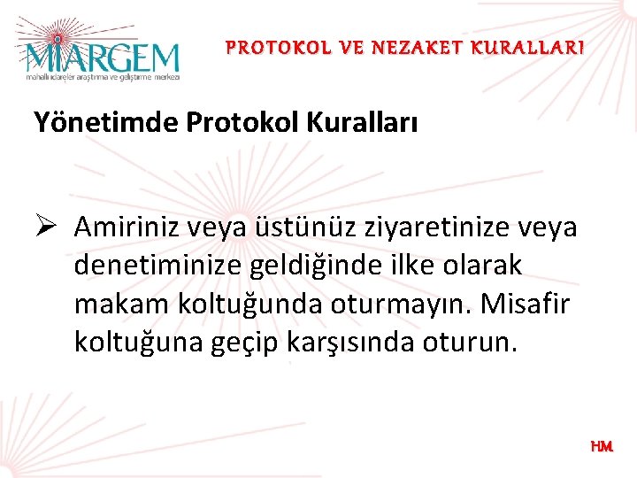 PROTOKOL VE NEZAKET KURALLARI Yönetimde Protokol Kuralları Ø Amiriniz veya üstünüz ziyaretinize veya denetiminize