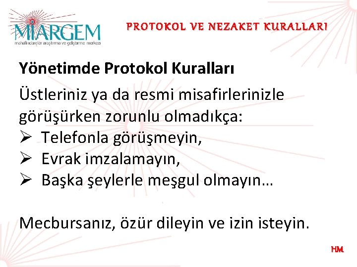 PROTOKOL VE NEZAKET KURALLARI Yönetimde Protokol Kuralları Üstleriniz ya da resmi misafirlerinizle görüşürken zorunlu