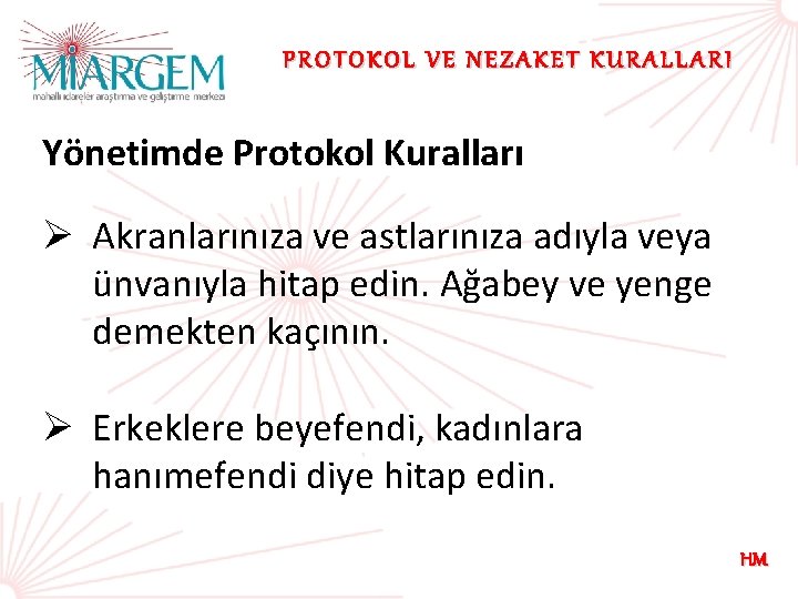 PROTOKOL VE NEZAKET KURALLARI Yönetimde Protokol Kuralları Ø Akranlarınıza ve astlarınıza adıyla veya ünvanıyla