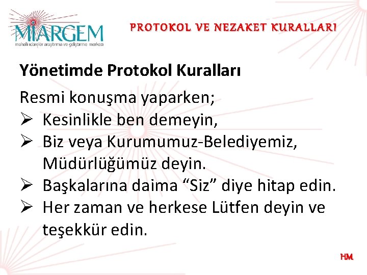 PROTOKOL VE NEZAKET KURALLARI Yönetimde Protokol Kuralları Resmi konuşma yaparken; Ø Kesinlikle ben demeyin,