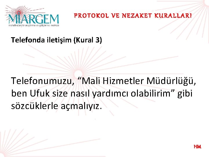 PROTOKOL VE NEZAKET KURALLARI Telefonda iletişim (Kural 3) Telefonumuzu, “Mali Hizmetler Müdürlüğü, ben Ufuk