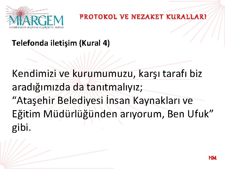 PROTOKOL VE NEZAKET KURALLARI Telefonda iletişim (Kural 4) Kendimizi ve kurumumuzu, karşı tarafı biz