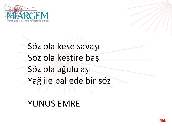 Söz ola kese savaşı Söz ola kestire başı Söz ola ağulu aşı Yağ ile