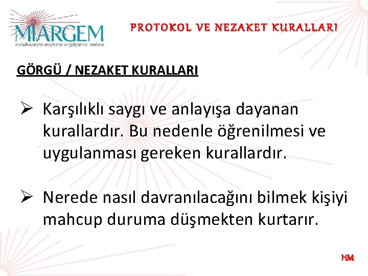 PROTOKOL VE NEZAKET KURALLARI GÖRGÜ / NEZAKET KURALLARI Ø Karşılıklı saygı ve anlayışa dayanan