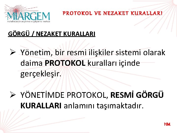 PROTOKOL VE NEZAKET KURALLARI GÖRGÜ / NEZAKET KURALLARI Ø Yönetim, bir resmi ilişkiler sistemi