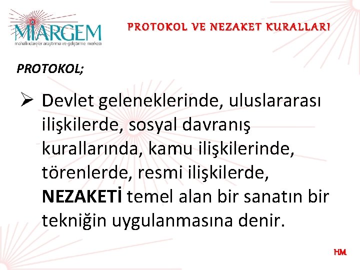 PROTOKOL VE NEZAKET KURALLARI PROTOKOL; Ø Devlet geleneklerinde, uluslararası ilişkilerde, sosyal davranış kurallarında, kamu