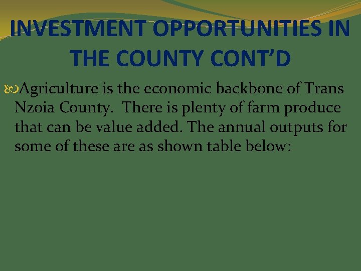INVESTMENT OPPORTUNITIES IN THE COUNTY CONT’D Agriculture is the economic backbone of Trans Nzoia