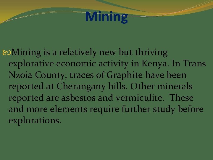 Mining is a relatively new but thriving explorative economic activity in Kenya. In Trans
