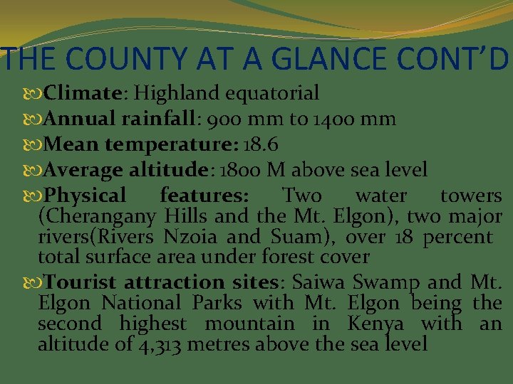 THE COUNTY AT A GLANCE CONT’D Climate: Highland equatorial Annual rainfall: 900 mm to