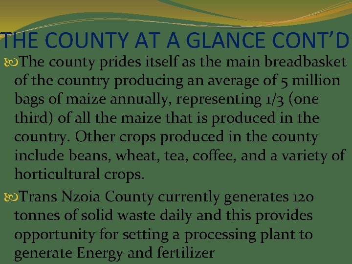 THE COUNTY AT A GLANCE CONT’D The county prides itself as the main breadbasket