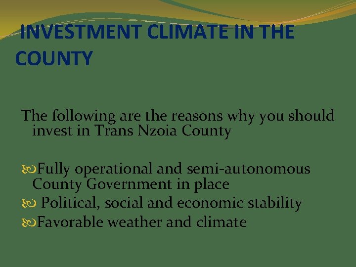 INVESTMENT CLIMATE IN THE COUNTY The following are the reasons why you should invest