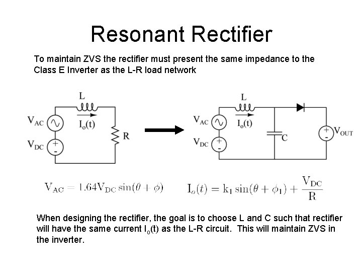 Resonant Rectifier To maintain ZVS the rectifier must present the same impedance to the