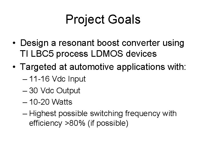 Project Goals • Design a resonant boost converter using TI LBC 5 process LDMOS