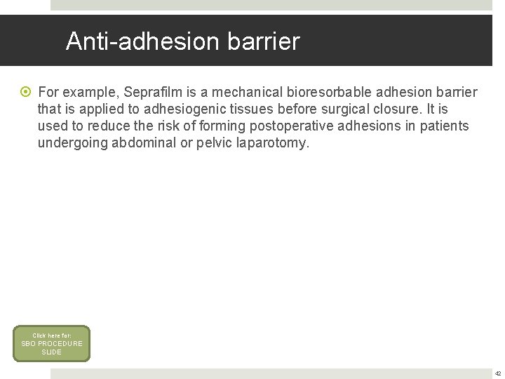 Anti-adhesion barrier For example, Seprafilm is a mechanical bioresorbable adhesion barrier that is applied Anti-adhesion barrier For example, Seprafilm is a mechanical bioresorbable adhesion barrier that is applied