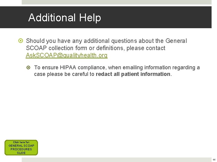 Additional Help Should you have any additional questions about the General SCOAP collection form