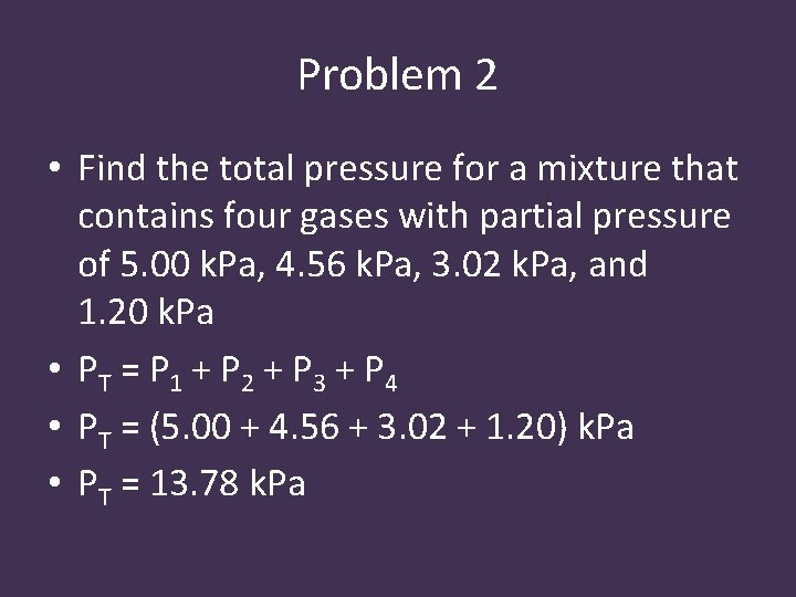Problem 2 • Find the total pressure for a mixture that contains four gases