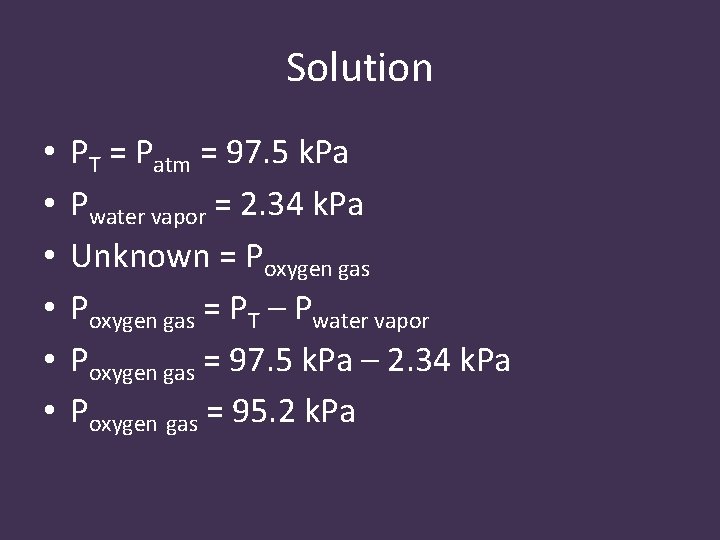 Solution • • • PT = Patm = 97. 5 k. Pa Pwater vapor