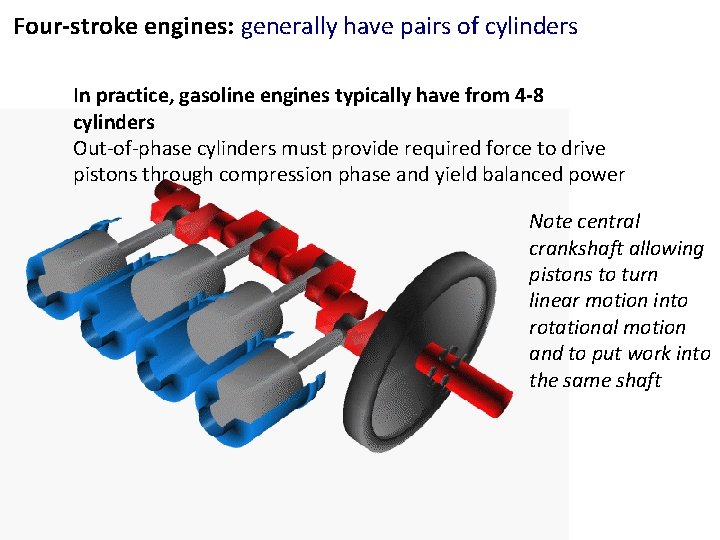 Four-stroke engines: generally have pairs of cylinders In practice, gasoline engines typically have from